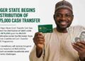 Niger State Begins Distribution of ₦75,000 Cash Transfer to Over 46,000 Households Under Renewed Hope Programme